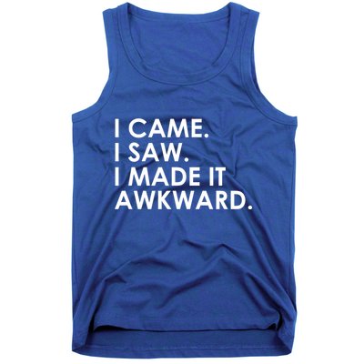 Funny Saying - I Came. I Saw. I Made It Awkward. Tank Top