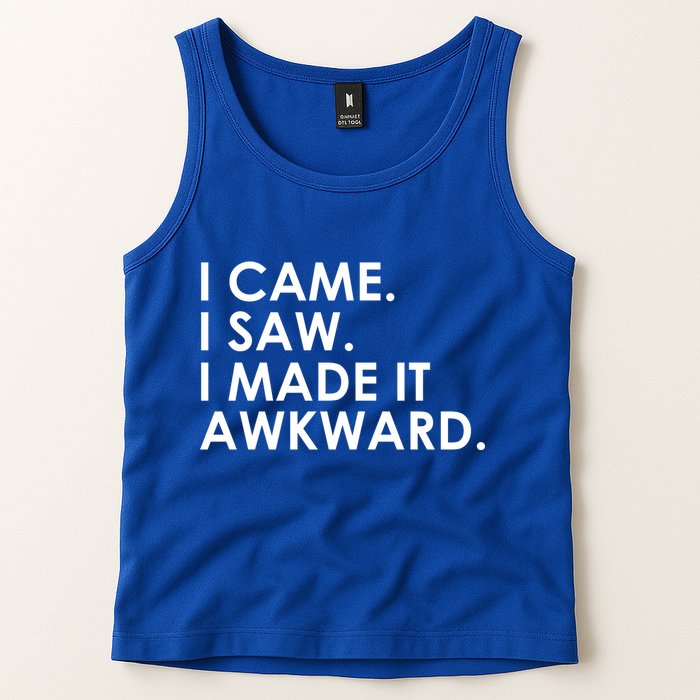 Funny Saying - I Came. I Saw. I Made It Awkward. Tank Top