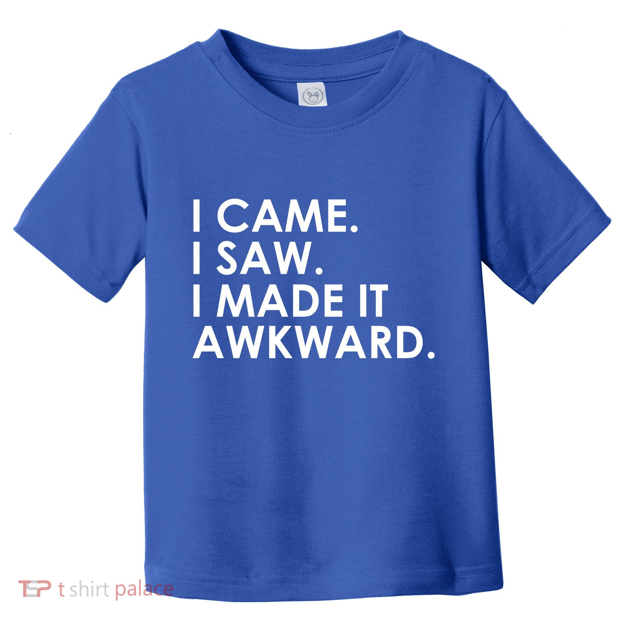 Funny Saying - I Came. I Saw. I Made It Awkward. Toddler T-Shirt