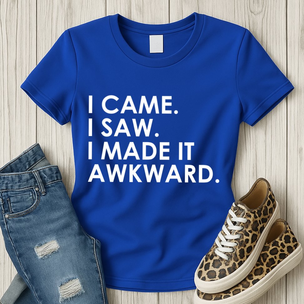 Funny Saying - I Came. I Saw. I Made It Awkward. Womens T-Shirt
