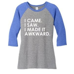 Funny Saying - I Came. I Saw. I Made It Awkward. Women's Tri-Blend 3/4-Sleeve Raglan Shirt