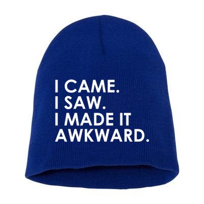 Funny Saying - I Came. I Saw. I Made It Awkward. Short Acrylic Beanie