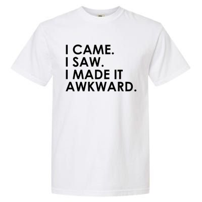 Funny Saying - I Came. I Saw. I Made It Awkward. Garment-Dyed Heavyweight T-Shirt