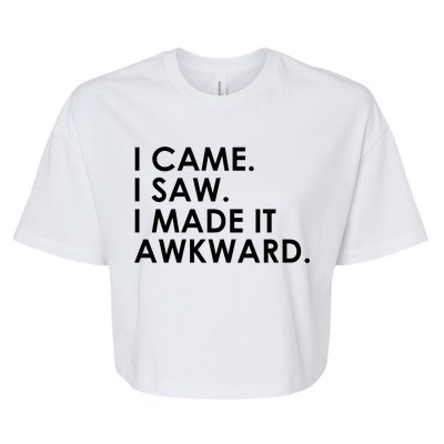 Funny Saying - I Came. I Saw. I Made It Awkward. Bella+Canvas Jersey Crop Tee