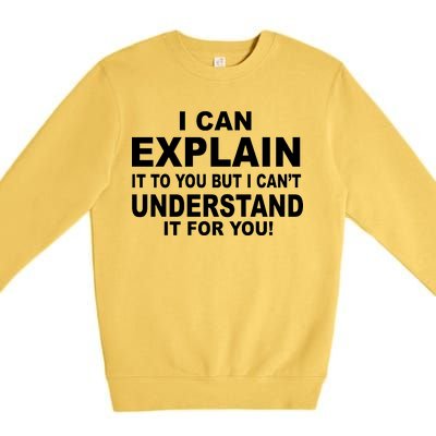 Funny Sayings I Can Explain It But I Can't Understand It For You Premium Crewneck Sweatshirt