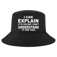 Funny Sayings I Can Explain It But I Can't Understand It For You Cool Comfort Performance Bucket Hat