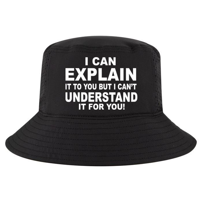 Funny Sayings I Can Explain It But I Can't Understand It For You Cool Comfort Performance Bucket Hat