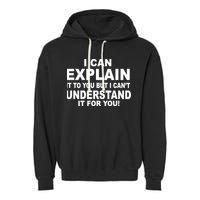 Funny Sayings I Can Explain It But I Can't Understand It For You Garment-Dyed Fleece Hoodie