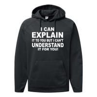 Funny Sayings I Can Explain It But I Can't Understand It For You Performance Fleece Hoodie