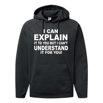 Funny Sayings I Can Explain It But I Can't Understand It For You Performance Fleece Hoodie