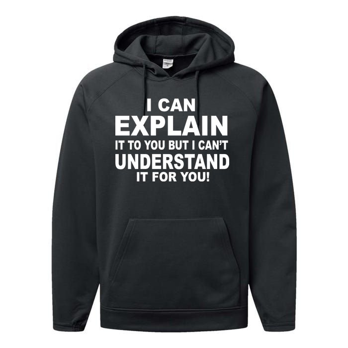 Funny Sayings I Can Explain It But I Can't Understand It For You Performance Fleece Hoodie