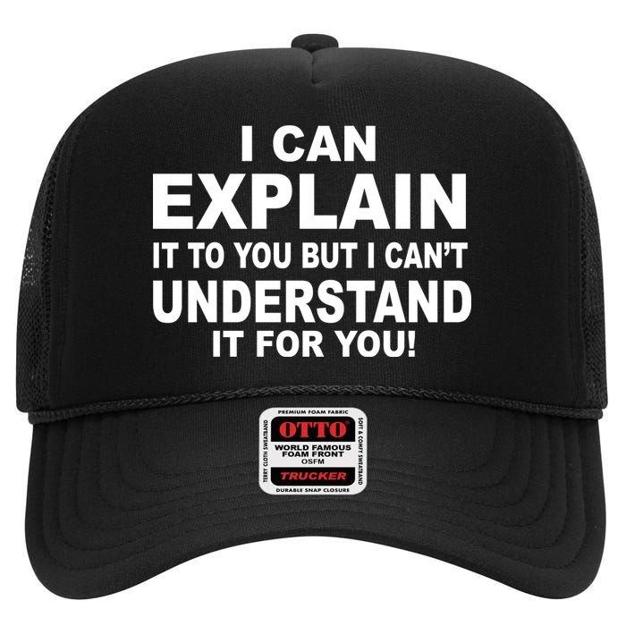 Funny Sayings I Can Explain It But I Can't Understand It For You High Crown Mesh Back Trucker Hat