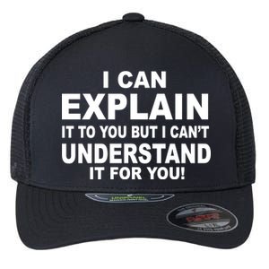 Funny Sayings I Can Explain It But I Can't Understand It For You Flexfit Unipanel Trucker Cap