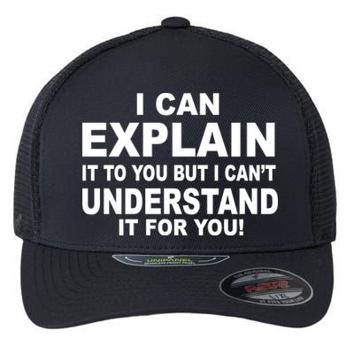 Funny Sayings I Can Explain It But I Can't Understand It For You Flexfit Unipanel Trucker Cap