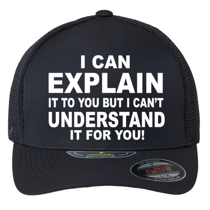Funny Sayings I Can Explain It But I Can't Understand It For You Flexfit Unipanel Trucker Cap
