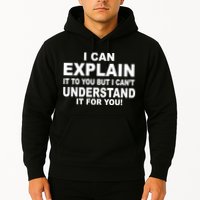 Funny Sayings I Can Explain It But I Can't Understand It For You Hoodie