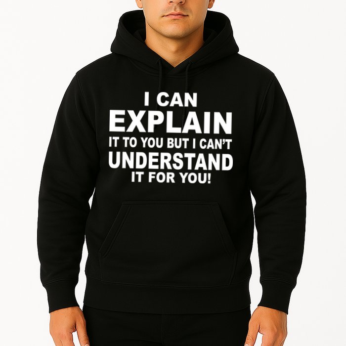 Funny Sayings I Can Explain It But I Can't Understand It For You Hoodie