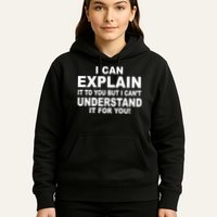 Funny Sayings I Can Explain It But I Can't Understand It For You Hoodie