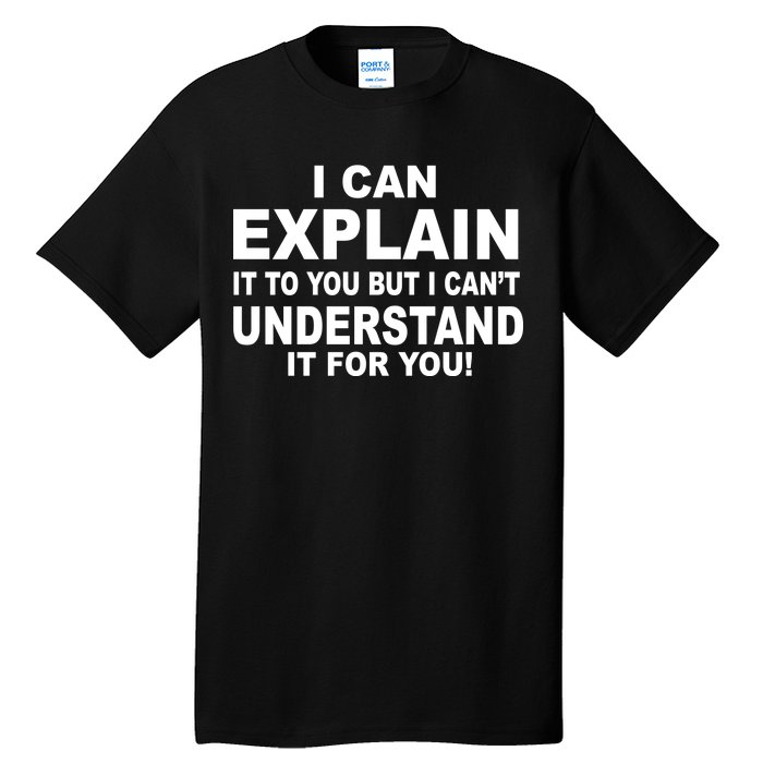 Funny Sayings I Can Explain It But I Can't Understand It For You Tall T-Shirt