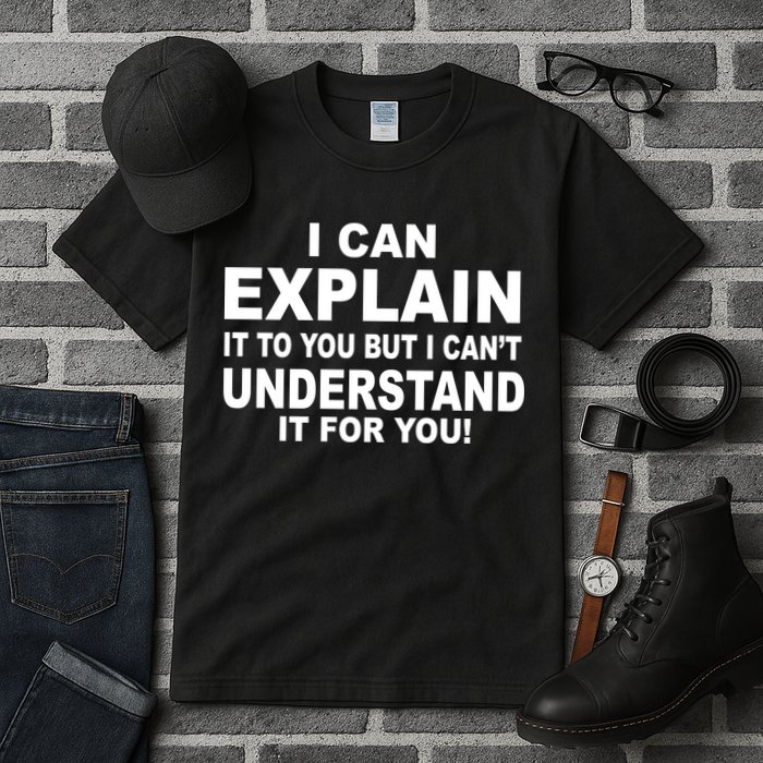 Funny Sayings I Can Explain It But I Can't Understand It For You Tall T-Shirt