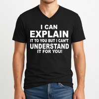 Funny Sayings I Can Explain It But I Can't Understand It For You V-Neck T-Shirt