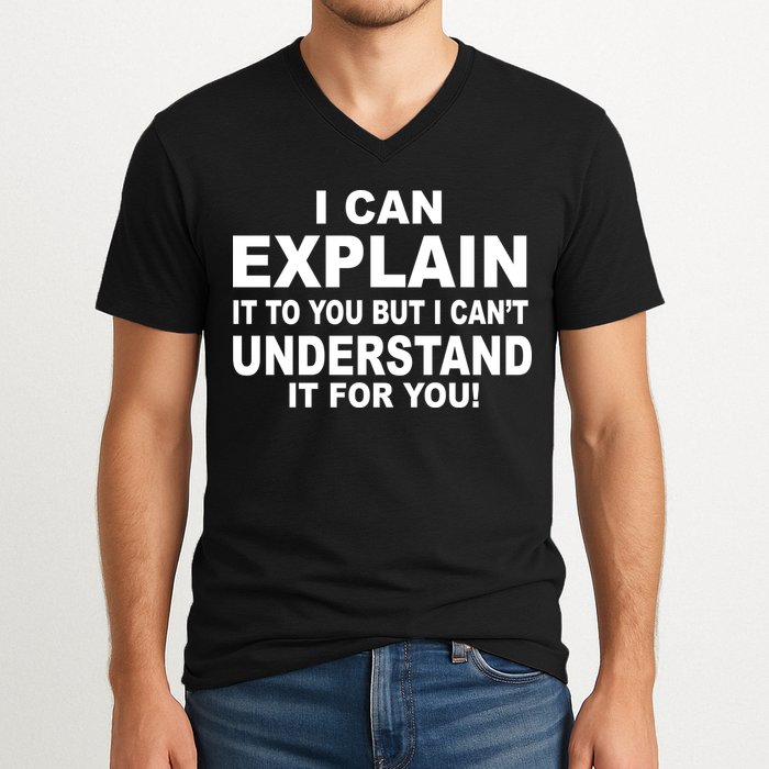 Funny Sayings I Can Explain It But I Can't Understand It For You V-Neck T-Shirt