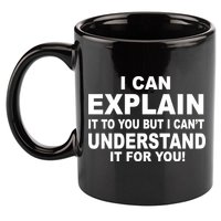 Funny Sayings I Can Explain It But I Can't Understand It For You 11oz C Handle Ceramic Mug