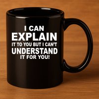 Funny Sayings I Can Explain It But I Can't Understand It For You 11oz C Handle Ceramic Mug