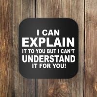 Funny Sayings I Can Explain It But I Can't Understand It For You Coaster
