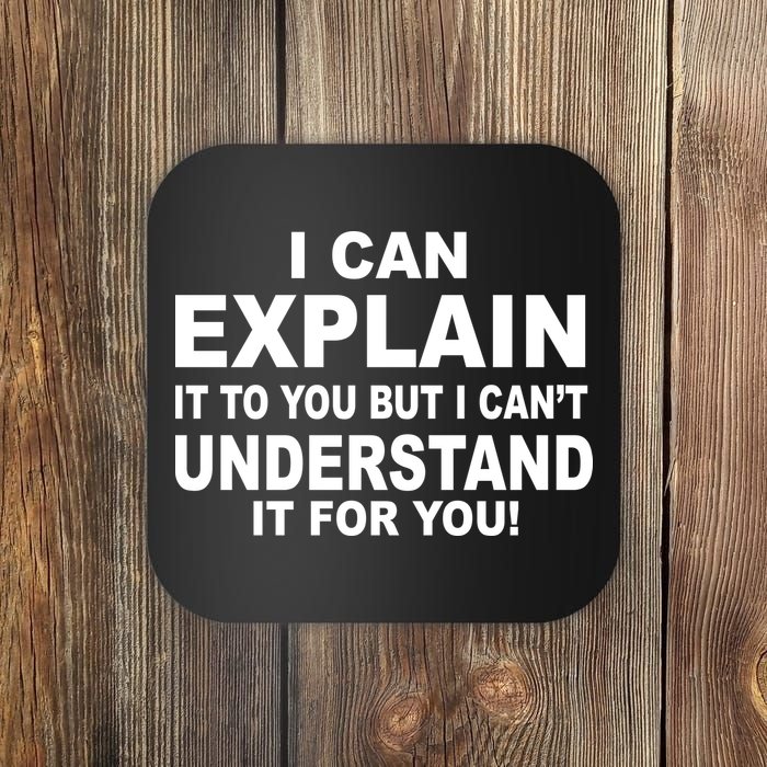 Funny Sayings I Can Explain It But I Can't Understand It For You Coaster