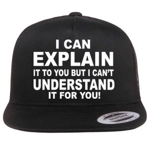 Funny Sayings I Can Explain It But I Can't Understand It For You Flat Bill Trucker Hat