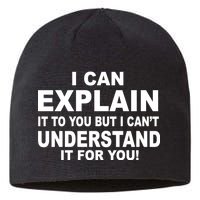 Funny Sayings I Can Explain It But I Can't Understand It For You Sustainable Beanie