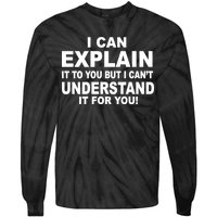 Funny Sayings I Can Explain It But I Can't Understand It For You Tie-Dye Long Sleeve Shirt