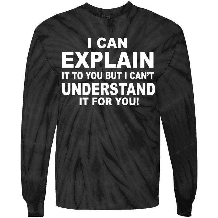 Funny Sayings I Can Explain It But I Can't Understand It For You Tie-Dye Long Sleeve Shirt