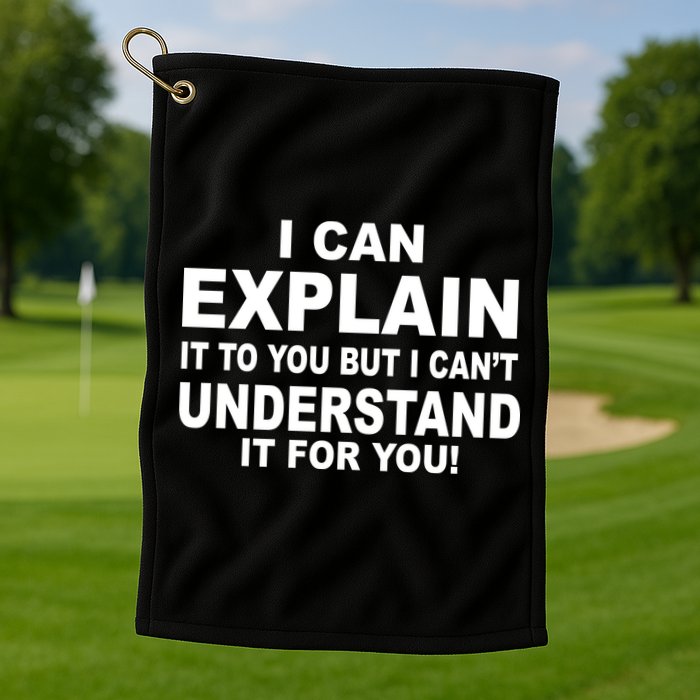 Funny Sayings I Can Explain It But I Can't Understand It For You Golf Towel