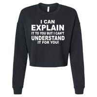 Funny Sayings I Can Explain It But I Can't Understand It For You Cropped Pullover Crew