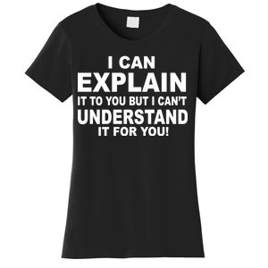 Funny Sayings I Can Explain It But I Can't Understand It For You Women's T-Shirt