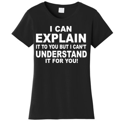 Funny Sayings I Can Explain It But I Can't Understand It For You Women's T-Shirt