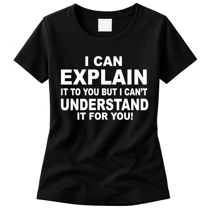 Funny Sayings I Can Explain It But I Can't Understand It For You Womens T-Shirt