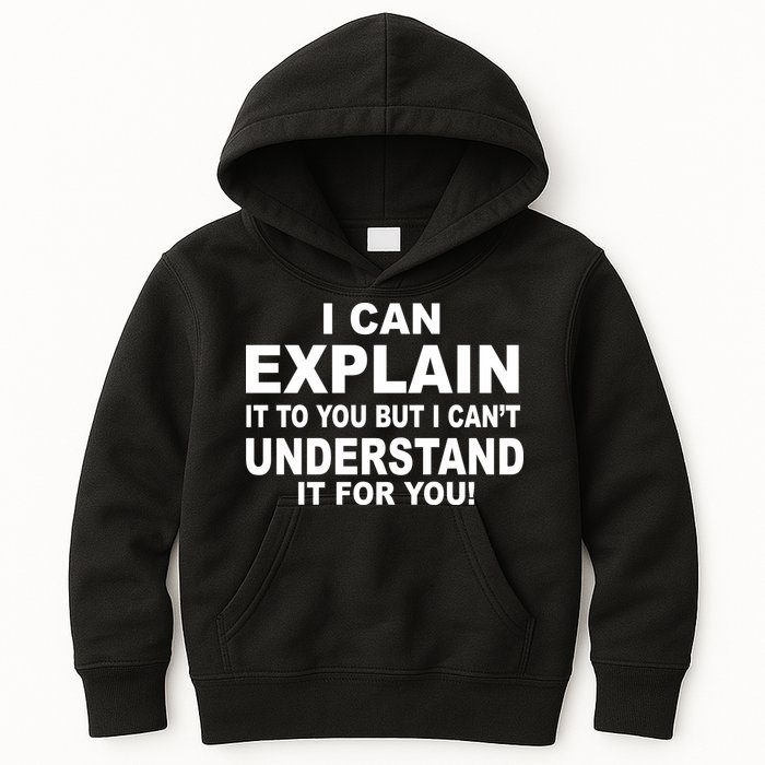 Funny Sayings I Can Explain It But I Can't Understand It For You Kids Hoodie