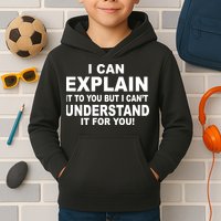 Funny Sayings I Can Explain It But I Can't Understand It For You Kids Hoodie