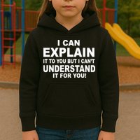 Funny Sayings I Can Explain It But I Can't Understand It For You Kids Hoodie