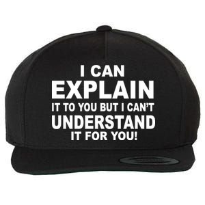 Funny Sayings I Can Explain It But I Can't Understand It For You Wool Snapback Cap