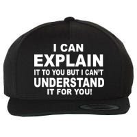 Funny Sayings I Can Explain It But I Can't Understand It For You Wool Snapback Cap