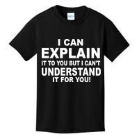 Funny Sayings I Can Explain It But I Can't Understand It For You Kids T-Shirt