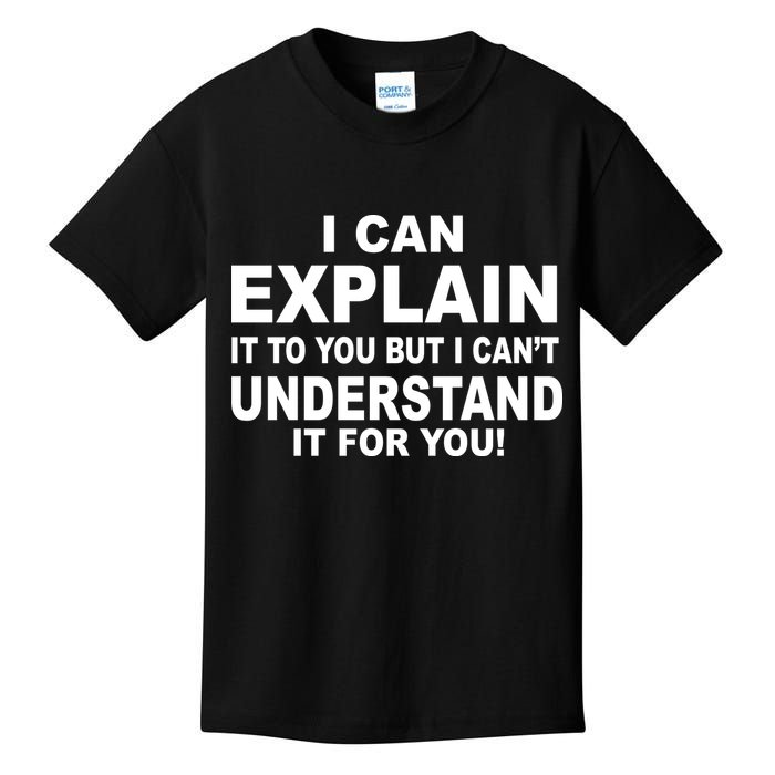 Funny Sayings I Can Explain It But I Can't Understand It For You Kids T-Shirt