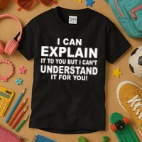 Funny Sayings I Can Explain It But I Can't Understand It For You Kids T-Shirt