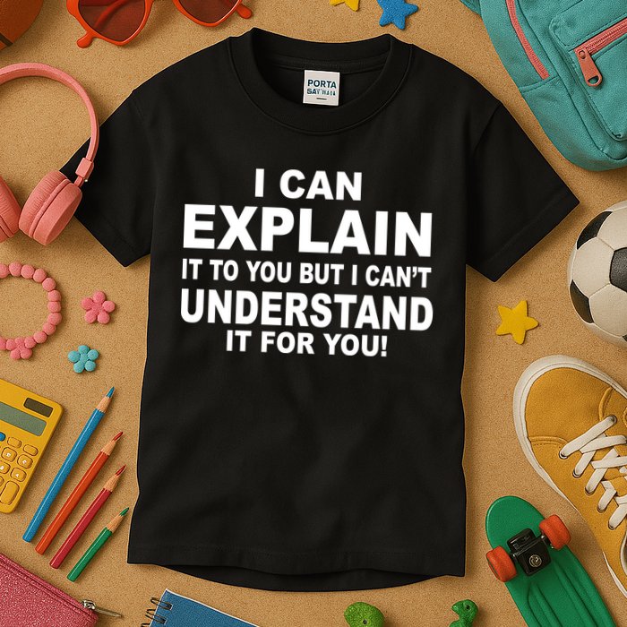 Funny Sayings I Can Explain It But I Can't Understand It For You Kids T-Shirt