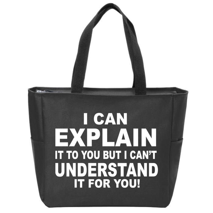 Funny Sayings I Can Explain It But I Can't Understand It For You Zip Tote Bag