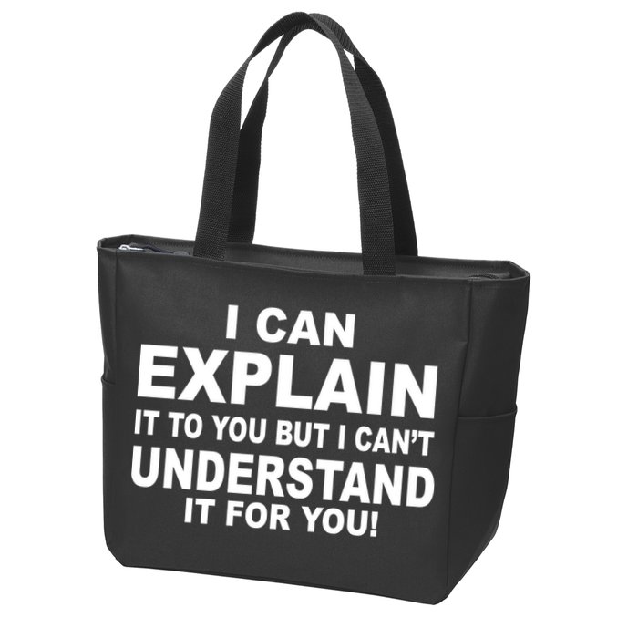 Funny Sayings I Can Explain It But I Can't Understand It For You Zip Tote Bag